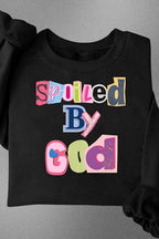 SPOILED BY GOD SWEATSHIRT